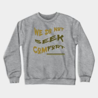 We do not seek comfort Crewneck Sweatshirt